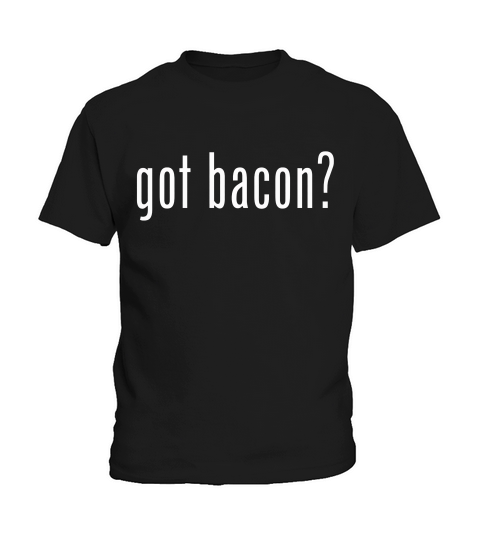 Got Bacon  Bacon Lovers Tee Shirt Kids T-Shirt