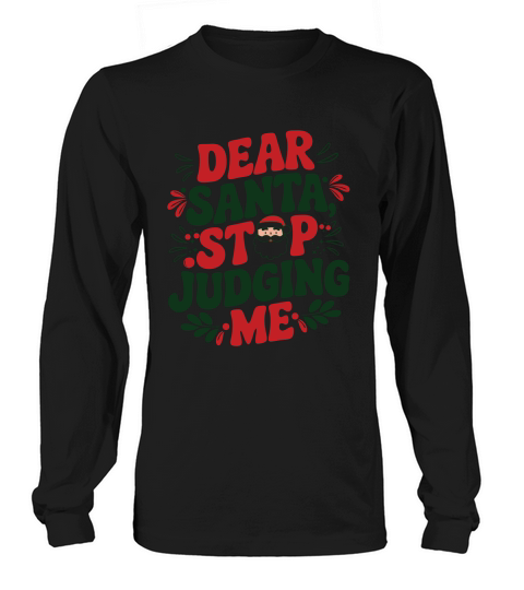 Dear Santa Stop Judging Me Long sleeved Unisex