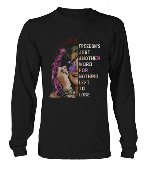 Freedoms Just Another Word For Nothing Leff To Lose Shirt Long sleeved Unisex