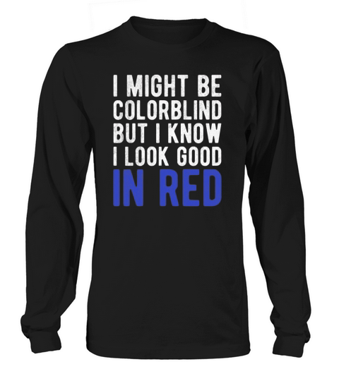 Funny Sayings Cool I Might Be Colorblind But I Long sleeved Unisex
