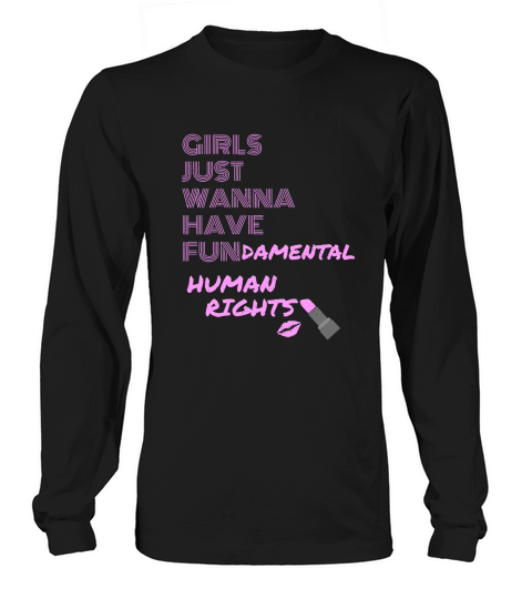 Girls just wanna have fundamental human rights Womens T-Shirt Long sleeved Unisex