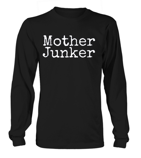 Mother Junker Junkin Funny Novelty Junk Lovers Long sleeved Unisex
