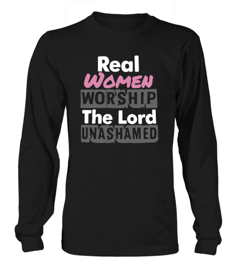 Real women worship the lord unashamed new Long sleeved Unisex