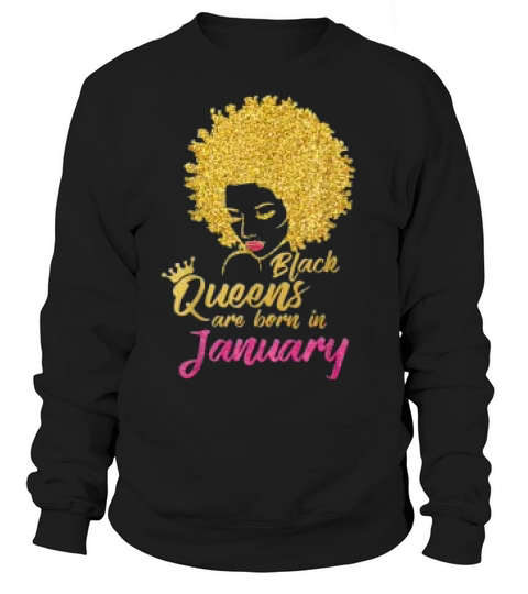 Black Queens Are Born In January Birthday For Women Sweatshirt Unisex
