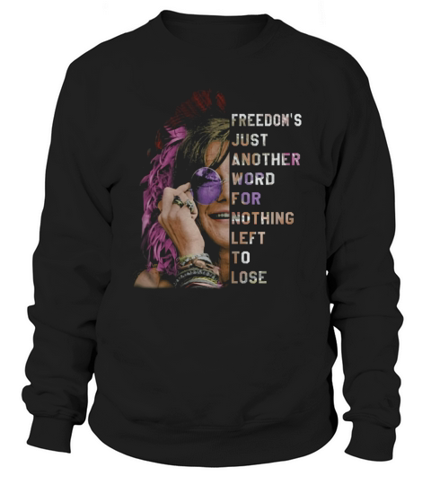 Freedoms Just Another Word For Nothing Leff To Lose Shirt Sweatshirt Unisex