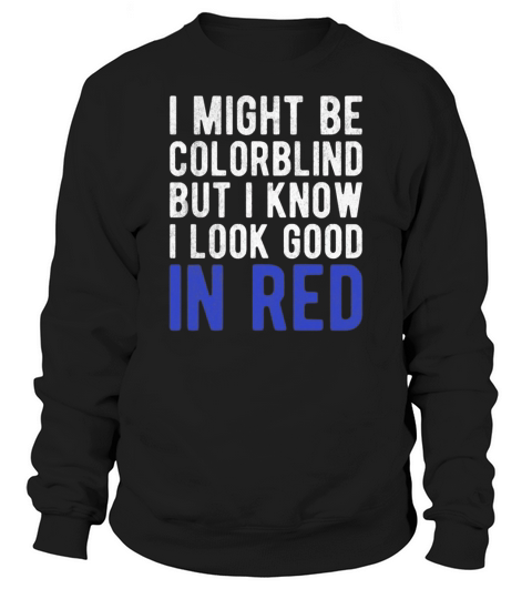 Funny Sayings Cool I Might Be Colorblind But I Sweatshirt Unisex
