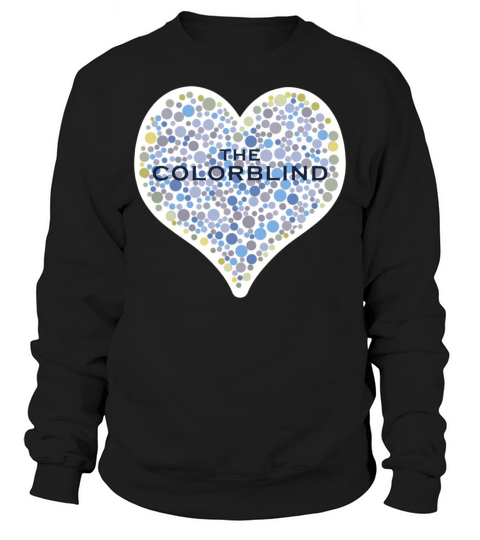 I love the colorblind the  color blind Sweatshirt Unisex