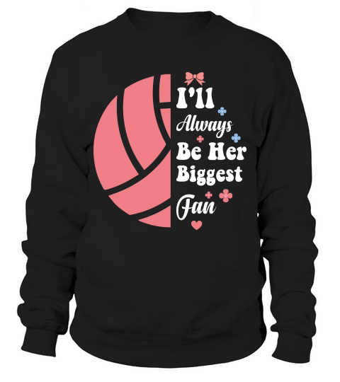 Ill Always Be Her Biggest Fan Sweatshirt Unisex