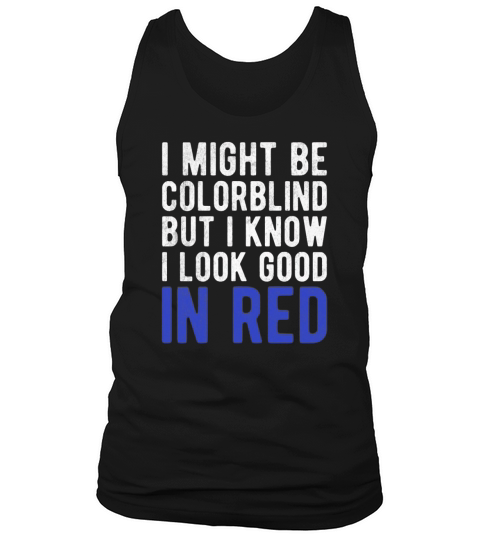 Funny Sayings Cool I Might Be Colorblind But I Tank Top Unisex
