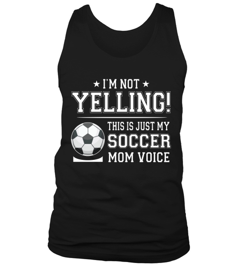 I Am Not Yelling This Is Just My Soccer Mom Voice Cheer Funny Gift For Mother Tank Top Unisex