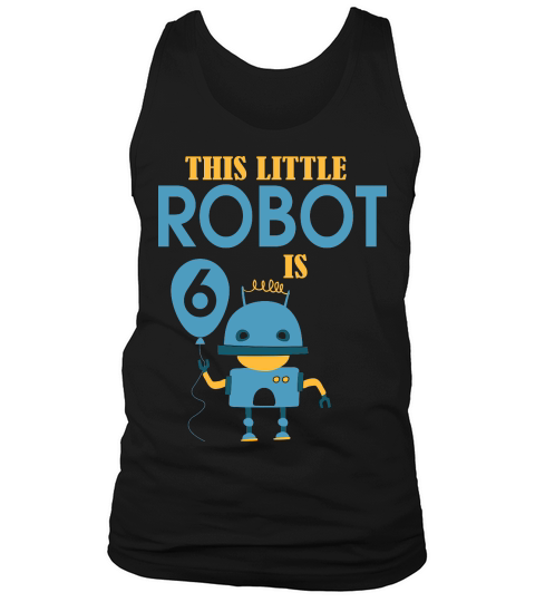this little robot is 6 birthday Tank Top Unisex