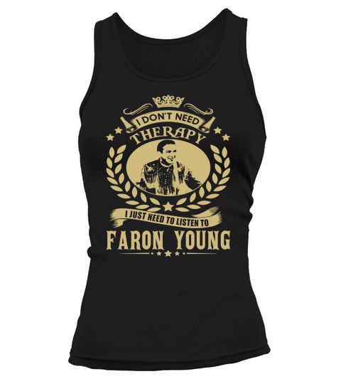 I Dont Need Therapy I Just Need To Listen To Faron Young TShirt Tank top Woman