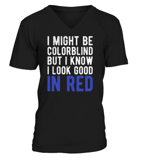 Funny Sayings Cool I Might Be Colorblind But I V-Neck T-shirt