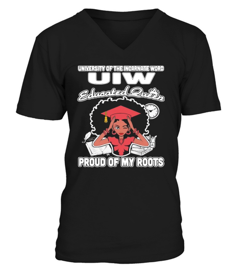 University of the incarnate word uiw educated queen proud of my roots V-Neck T-shirt