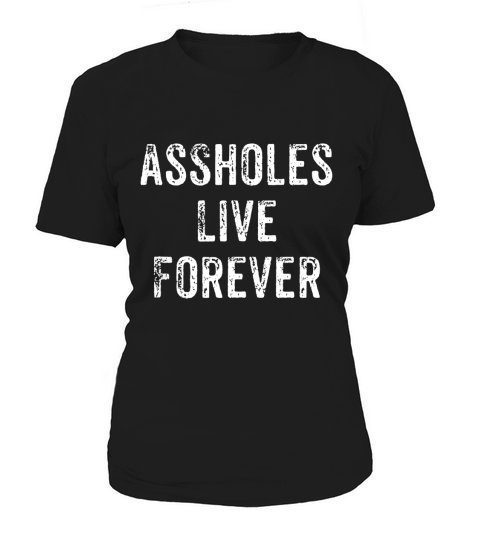 Asholes Live Forever Women's T-Shirt
