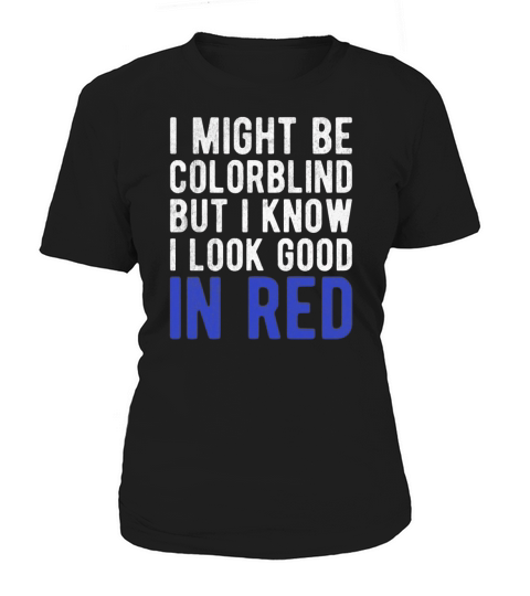 Funny Sayings Cool I Might Be Colorblind But I Women's T-Shirt