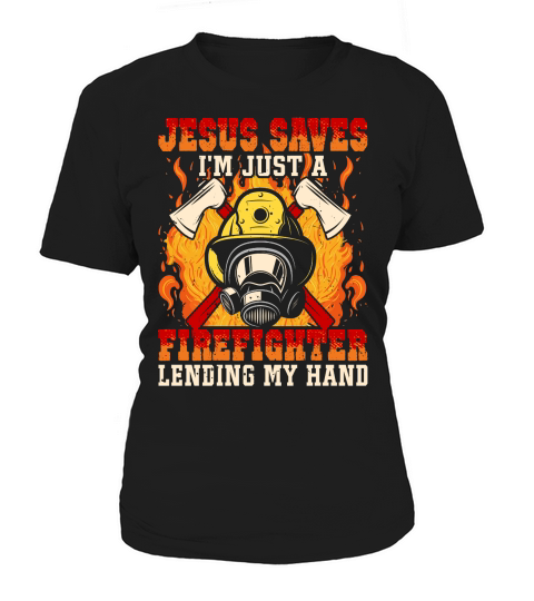 Jesus Saves Im just a Firefighter lending my hand Women's T-Shirt