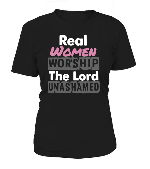 Real women worship the lord unashamed new Women's T-Shirt
