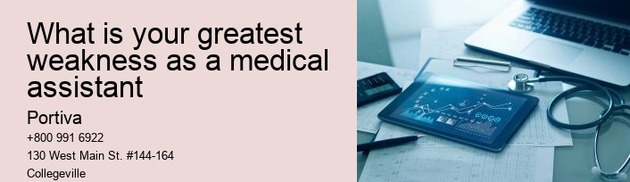 What is your greatest weakness as a medical assistant