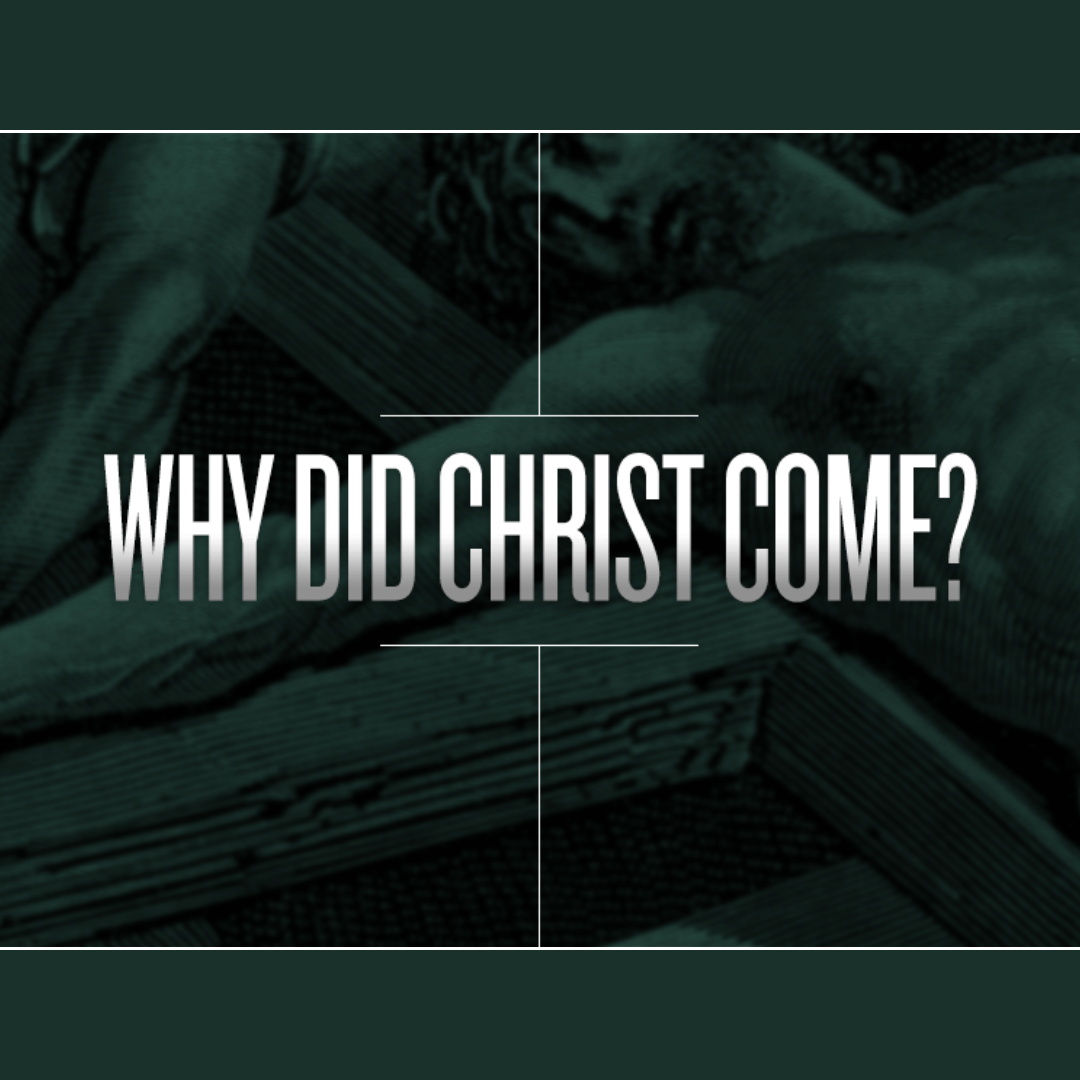 Why Did Christ Come?