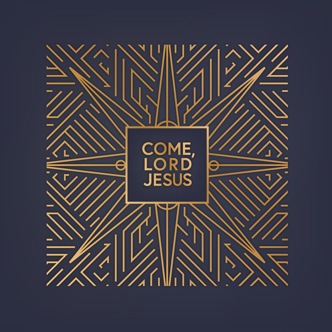 Advent 2023: Come, Lord Jesus!