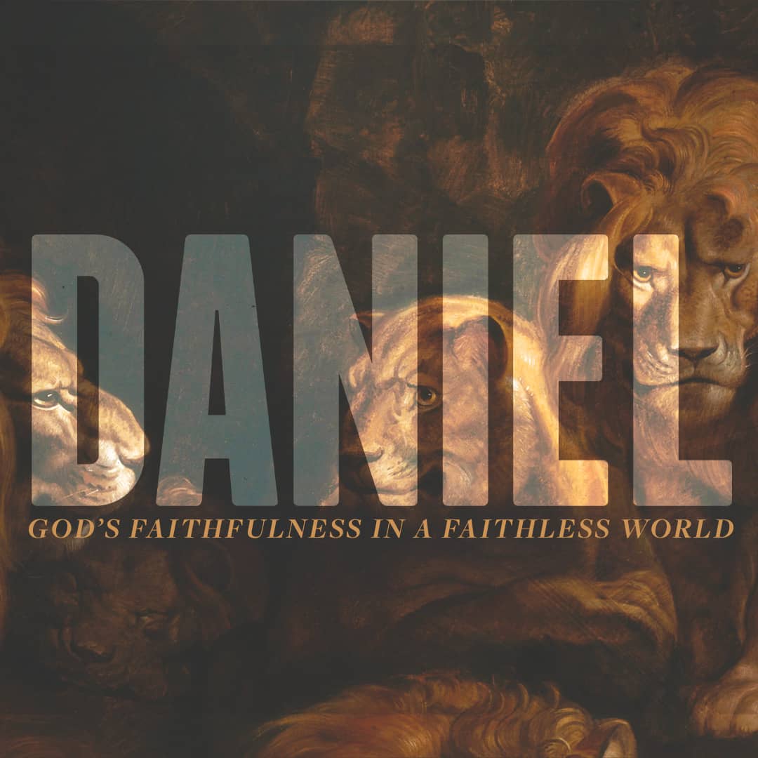 Daniel: God's Faithfulness in a Faithless World