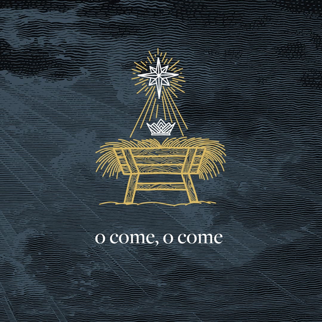 Advent 2022: O Come, O Come