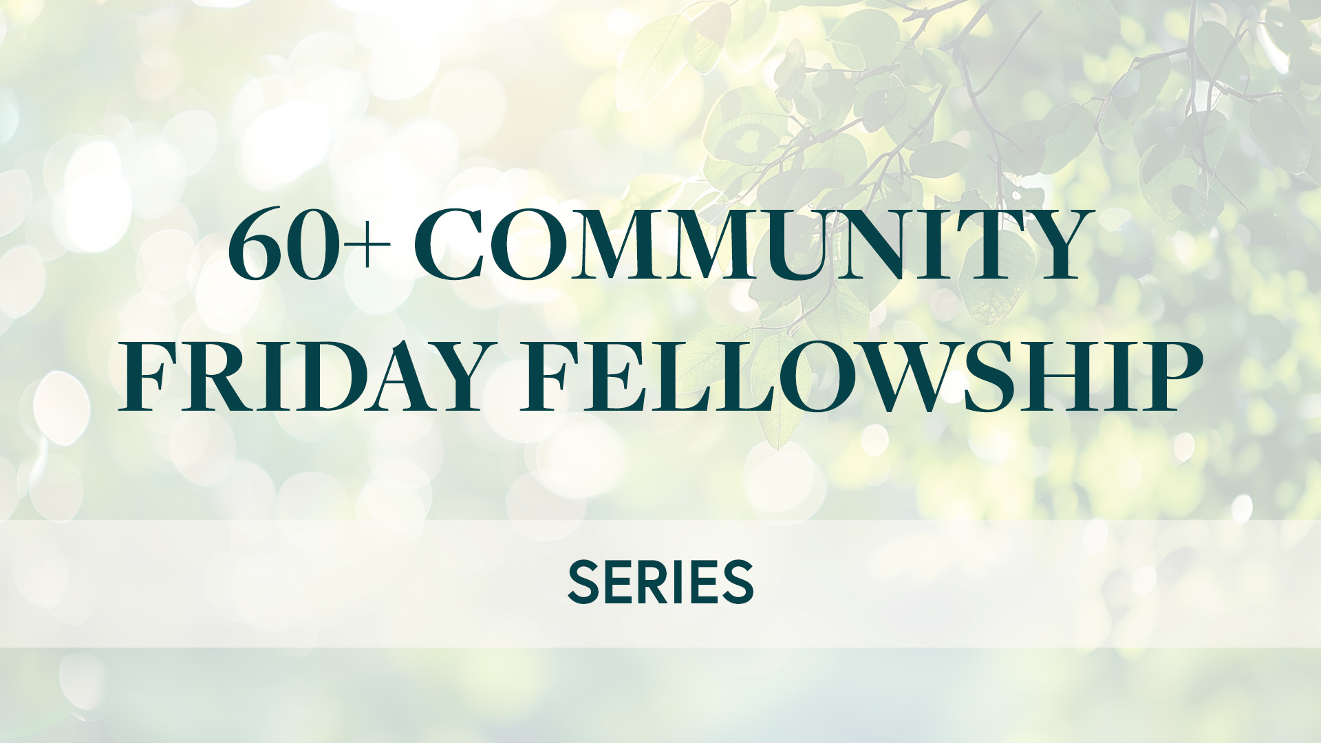 1920x1080_60pluscommunityfridayfellowship.jpg