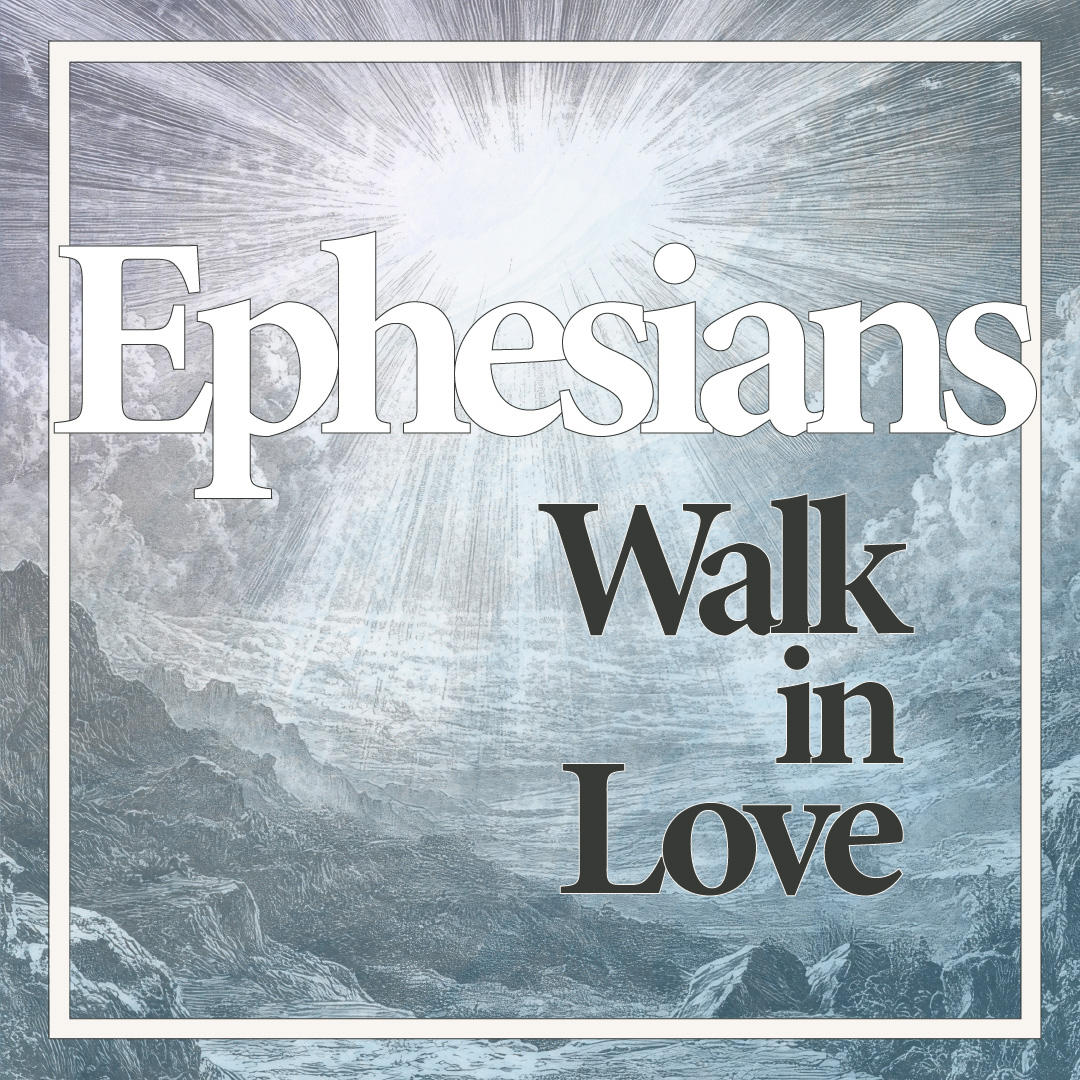 Ephesians: Walk in Love