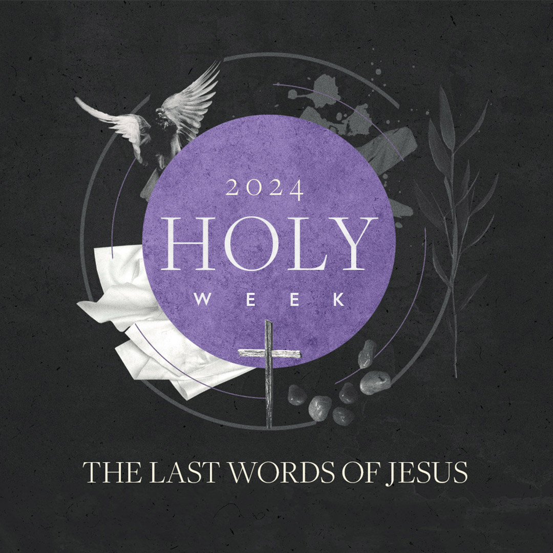 Holy Week 2024: The Last Words of Jesus