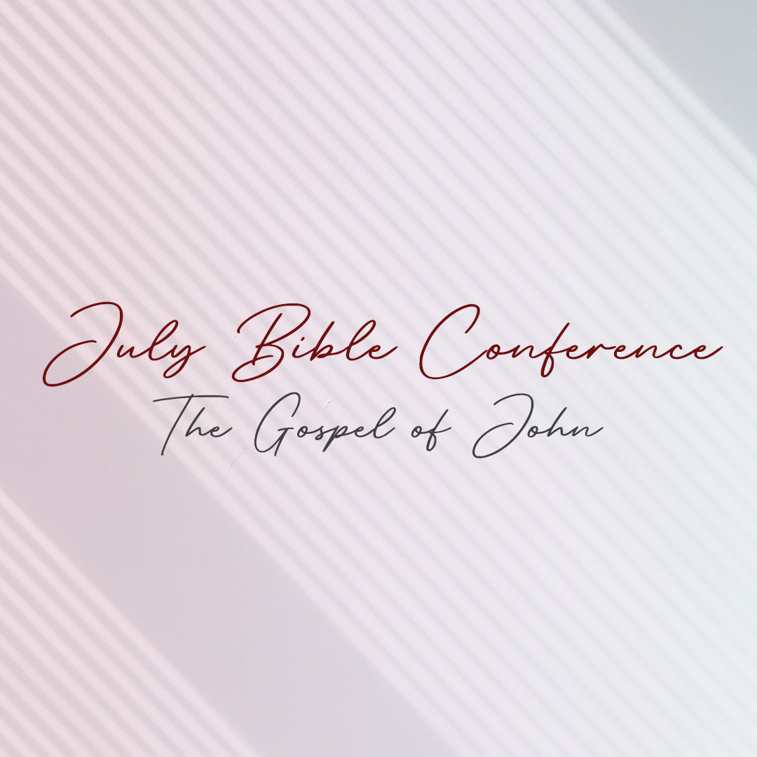 July Bible Conference - The Gospel of John