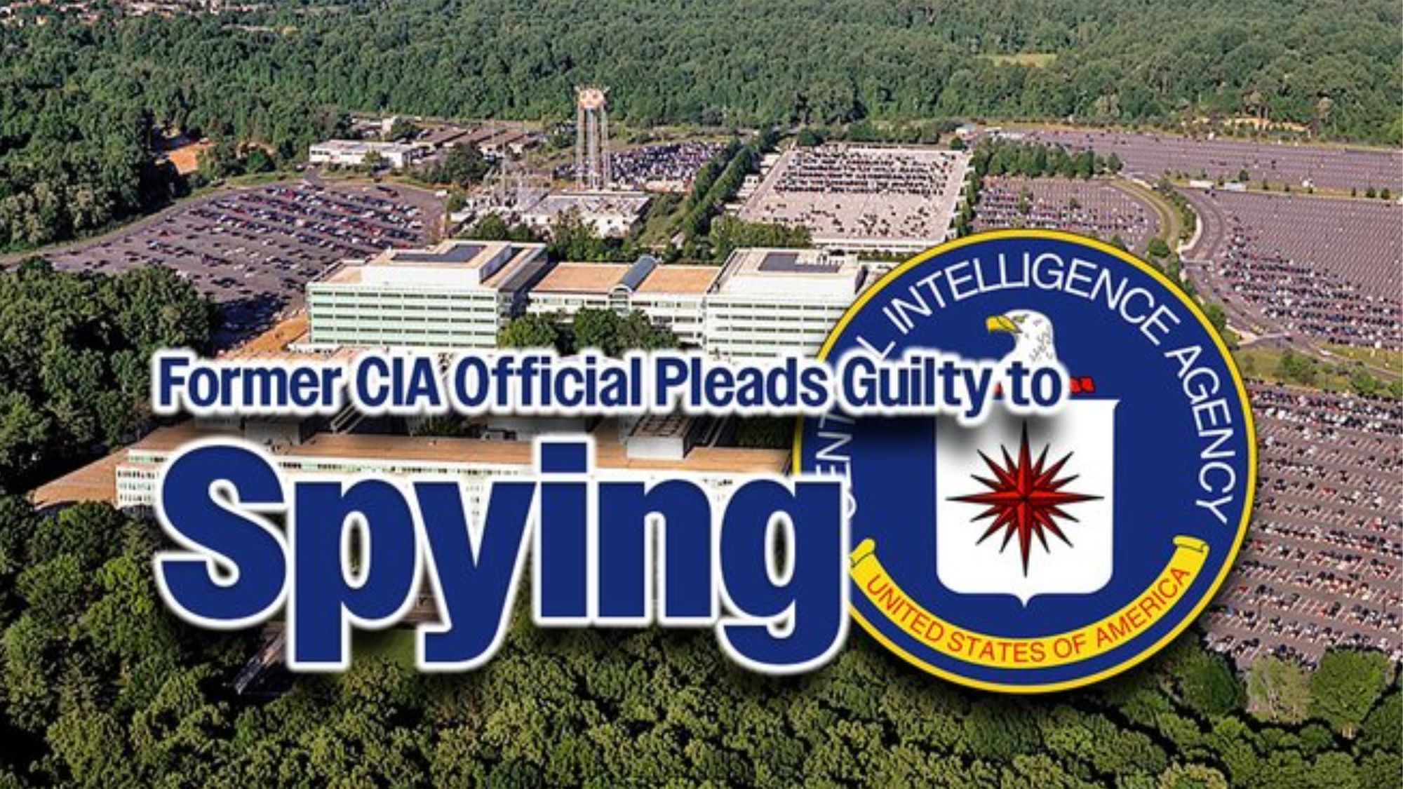 Ex-CIA Official Pleads Guilty to Acting as Foreign Agent, Mishandling Classified Materials