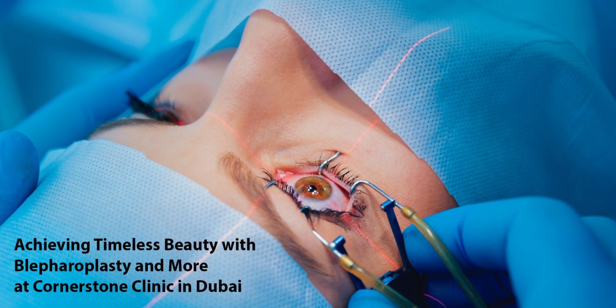Achieving Timeless Beauty with Blepharoplasty and More at Cornerstone Clinic in Dubai
